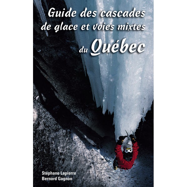 Guide des cascades de glace et voies mixtes du Québec - Stéphane Lapierre